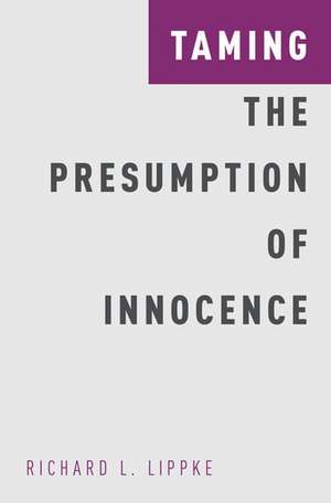 Taming the Presumption of Innocence de Richard L. Lippke