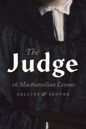 The Judge: 26 Machiavellian Lessons de Ronald K.L. Collins