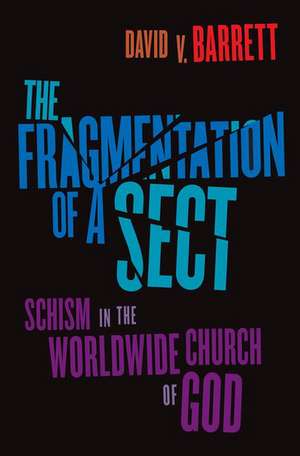 Fragmentation of a Sect: Schisms in the Worldwide Church of God de David V. Barrett