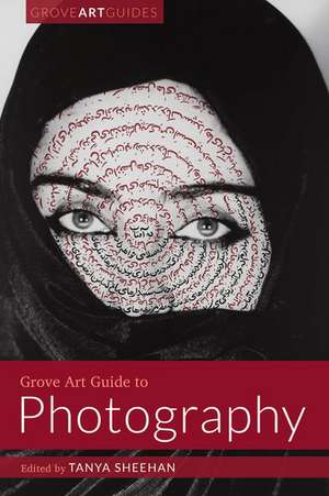 Grove Art Guide to Photography de Tanya Sheehan