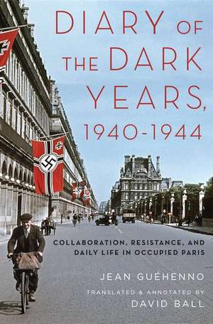 Diary of the Dark Years, 1940-1944: Collaboration, Resistance, and Daily Life in Occupied Paris de Jean Guéhenno