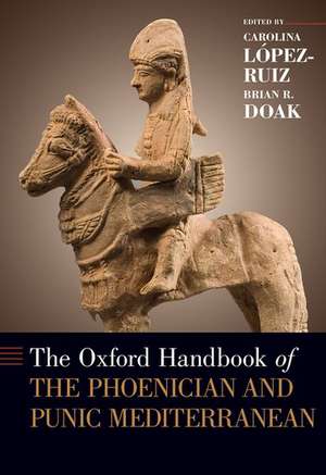 The Oxford Handbook of the Phoenician and Punic Mediterranean de Carolina López-Ruiz