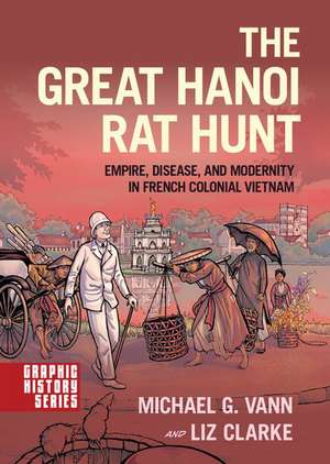 The Great Hanoi Rat Hunt: Empire, Disease, and Modernity in French Colonial Vietnam de Michael G. Vann