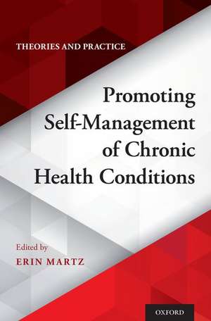 Promoting Self-Management of Chronic Health Conditions: Theories and Practice de Erin Martz