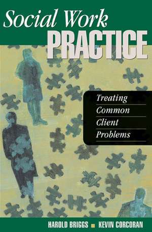 Social Work Practice: Treating Common Client Problems de Harold E. Briggs