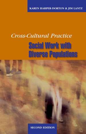 Cross-Cultural Practice, Second Edition: Social Work With Diverse Populations de Karen Harper-Dorton