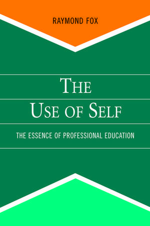 The Use of Self: The Essence of Professional Education de Raymond Fox