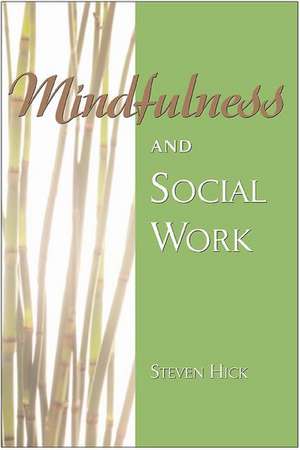 Mindfulness and Social Work de Steven S. Hick