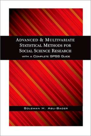 Advanced and Multivariate Statistical Methods for Social Science Research de Soleman H. Abu-Bader