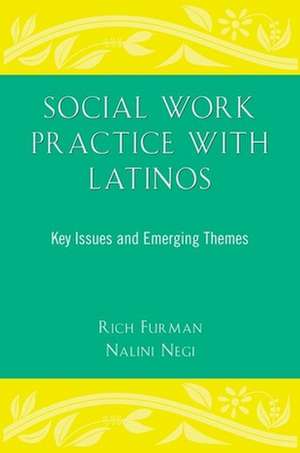 Social Work Practice With Latinos: Key Issues and Emerging Themes de Rich Furman