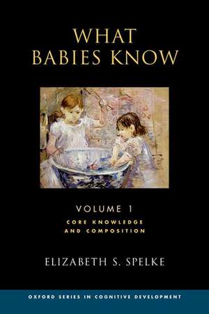 What Babies Know: Core Knowledge and Composition Volume 1 de Elizabeth S. Spelke