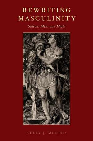 Rewriting Masculinity: Gideon, Men, and Might de Kelly J. Murphy