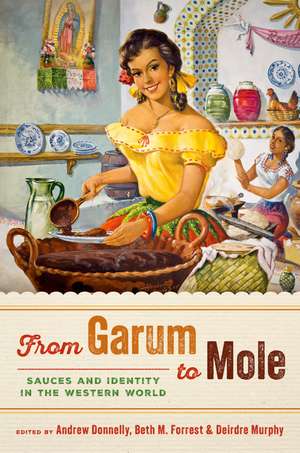 From Garum to Mole: Sauces and Identity in the Western World de Andrew Donnelly