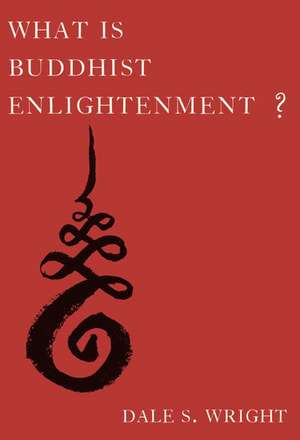 What Is Buddhist Enlightenment? de Dale S. Wright