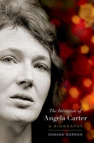 The Invention of Angela Carter de Edmund Gordon