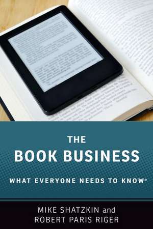 The Book Business: What Everyone Needs to Know® de Mike Shatzkin