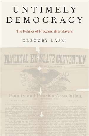 Untimely Democracy: The Politics of Progress After Slavery de Gregory Laski