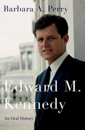 Edward M. Kennedy: An Oral History de Barbara A. Perry