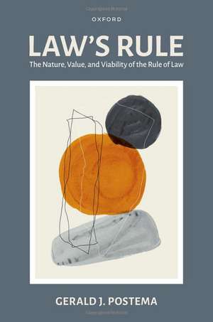 Law's Rule: The Nature, Value, and Viability of the Rule of Law de Gerald J. Postema