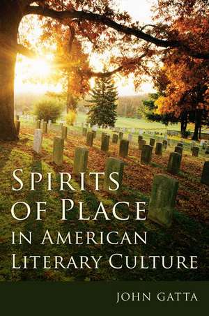 Spirits of Place in American Literary Culture de John Gatta