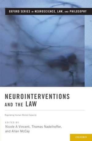 Neurointerventions and the Law: Regulating Human Mental Capacity de Nicole A Vincent