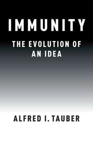 Immunity: The Evolution of an Idea de Alfred I. Tauber