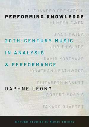 Performing Knowledge: Twentieth-Century Music in Analysis and Performance de Daphne Leong