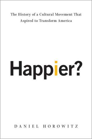 Happier?: The History of A Cultural Movement that Aspired to Transform America de Daniel Horowitz