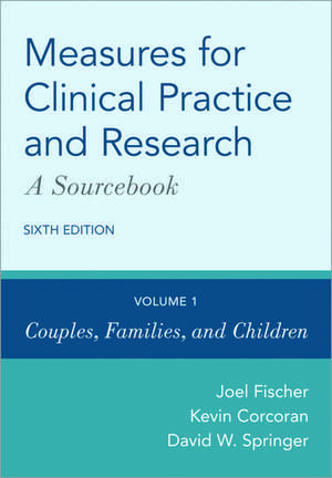 Measures for Clinical Practice and Research: A Sourcebook: Volume 1: Couples, Families, and Children de Joel Fischer