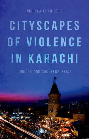 Cityscapes of Violence in Karachi de Nichola Khan