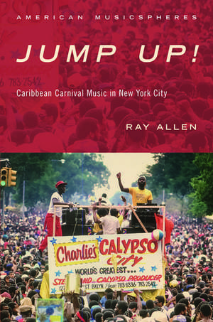 Jump Up!: Caribbean Carnival Music in New York de Ray Allen