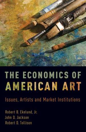 The Economics of American Art: Issues, Artists and Market Institutions de Robert B. Ekelund, Jr.