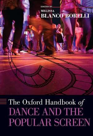 The Oxford Handbook of Dance and the Popular Screen de Melissa Blanco Borelli