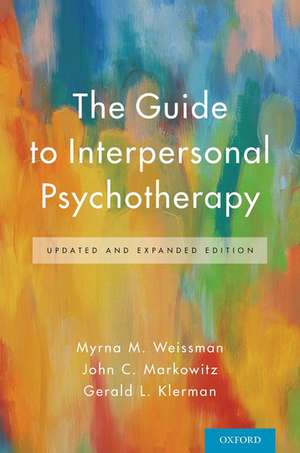 The Guide to Interpersonal Psychotherapy: Updated and Expanded Edition de Myrna M. Weissman