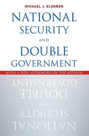 National Security and Double Government de Michael J. Glennon