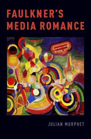 Faulkner's Media Romance de Julian Murphet