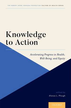 Knowledge to Action: Accelerating Progress in Health, Well-Being, and Equity de Alonzo L. Plough