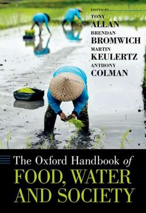 The Oxford Handbook of Food, Water and Society de Tony Allan