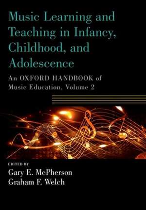 Music Learning and Teaching in Infancy, Childhood, and Adolescence: An Oxford Handbook of Music Education, Volume 2 de Gary McPherson