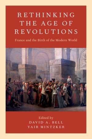 Rethinking the Age of Revolutions: France and the Birth of the Modern World de David A. Bell