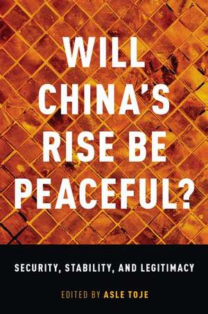 Will China's Rise Be Peaceful?: Security, Stability, and Legitimacy de Asle Toje