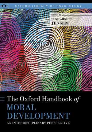 The Oxford Handbook of Moral Development: An Interdisciplinary Perspective de Lene Arnett Jensen