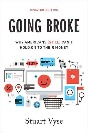 Going Broke: Why Americans (Still) Can't Hold On To Their Money de Stuart Vyse