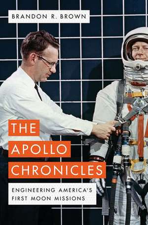 The Apollo Chronicles: Engineering America's First Moon Missions de Brandon R. Brown