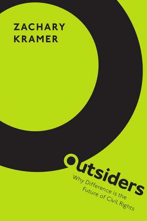 Outsiders: Why Difference is the Future of Civil Rights de Zachary Kramer