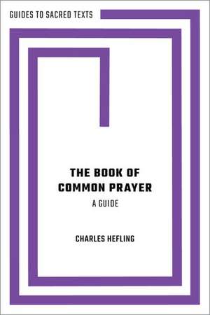 The Book of Common Prayer: A Guide de Charles Hefling