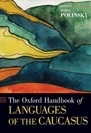 The Oxford Handbook of Languages of the Caucasus de Maria Polinsky