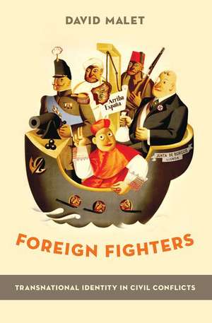 Foreign Fighters: Transnational Identity in Civil Conflicts de David Malet