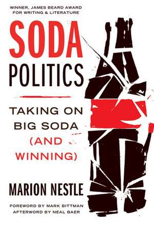 Soda Politics: Taking on Big Soda (And Winning) de Marion Nestle