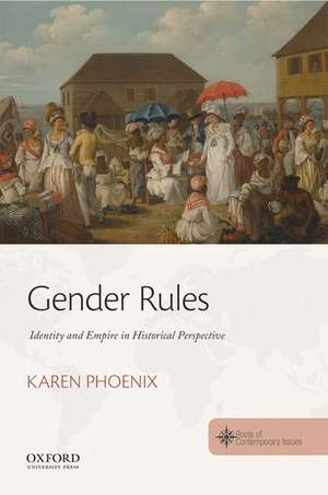 Gender Rules: Identity and Empire in Historical Perspective de Karen Phoenix